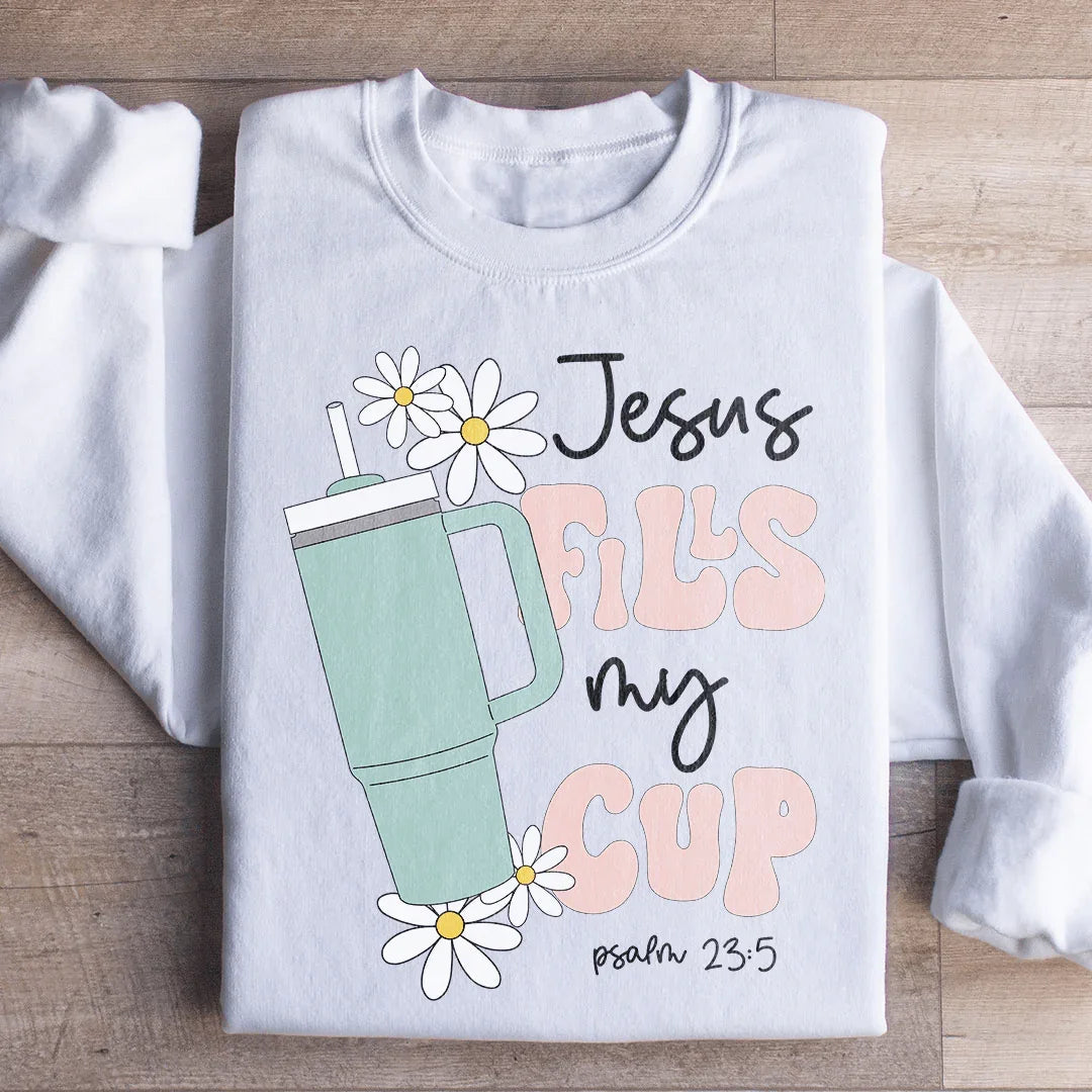 Jesus Fills My Cup Psalm 235 Sweatshirt